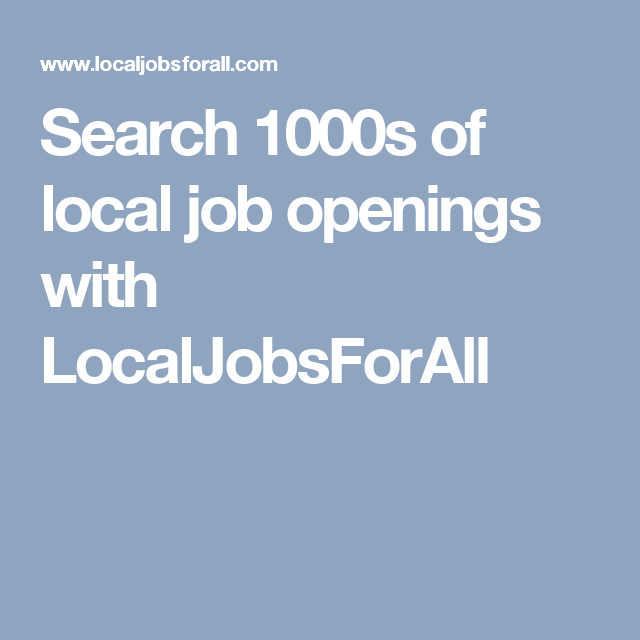 Search 1000s of local job openings with LocalJobsForAll Local jobs