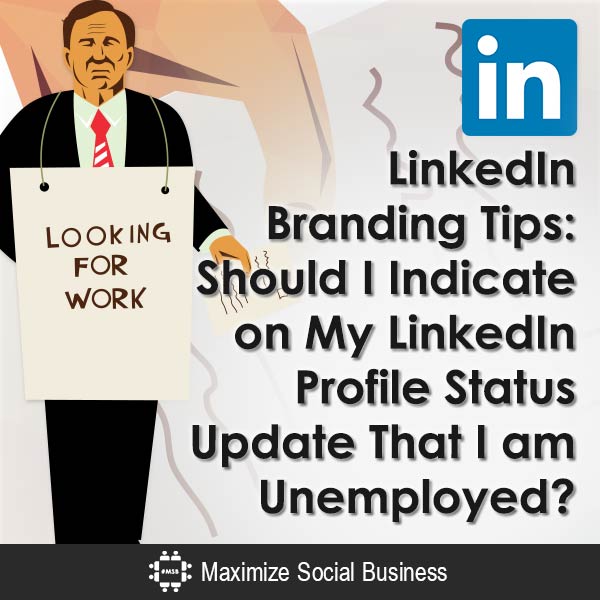 LinkedIn Branding Tips Should I put unemployed as my LinkedIn status?