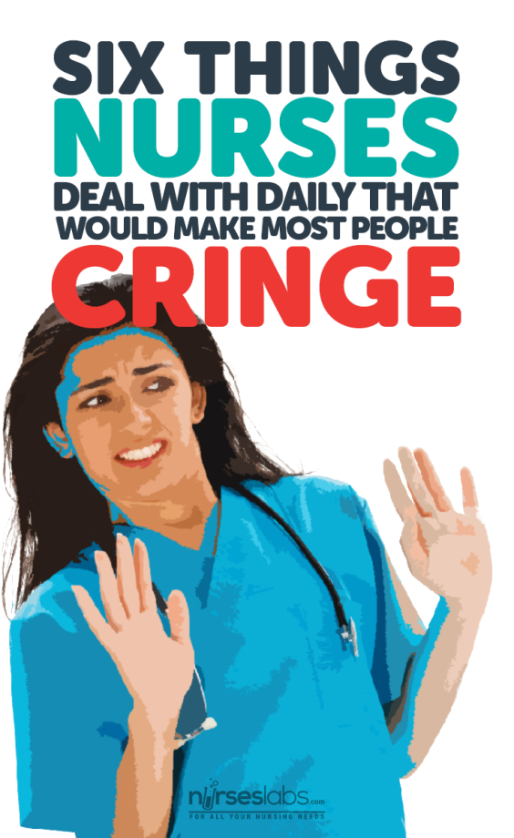 6 Things Nurses Deal With Daily That Would Make Most People Cringe