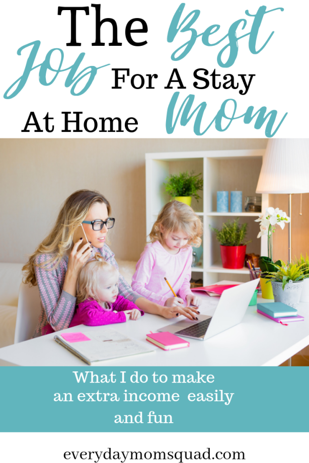 The Best Job For Stay At Home Moms The Everyday Mom Squad Stay at