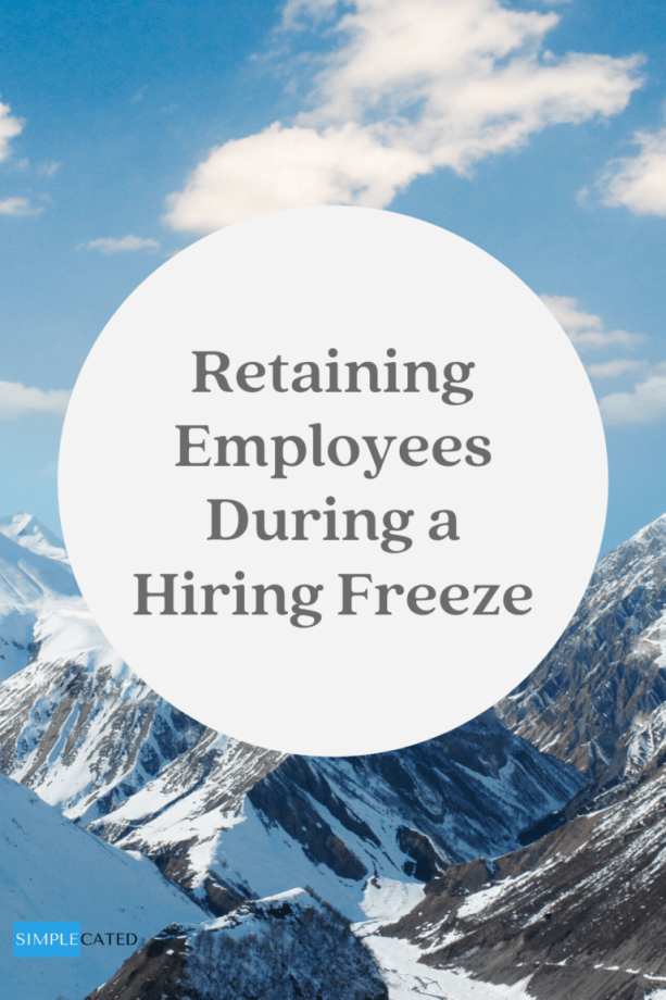 Retaining Employees During a Hiring Freeze Simplecated