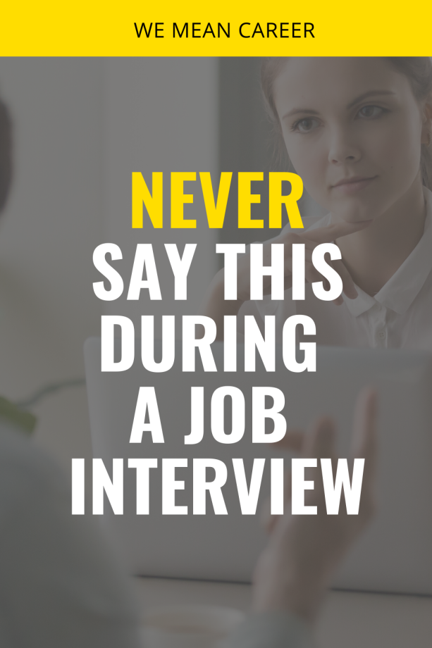 Never Say This During a Job Interview Job interview tips, Job