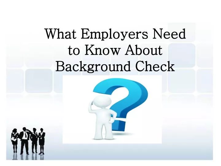 PPT What Employers Need to Know About Background Check PowerPoint