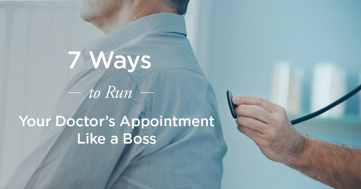 7 Ways to Run Your Doctor’s Appointment Like a Boss