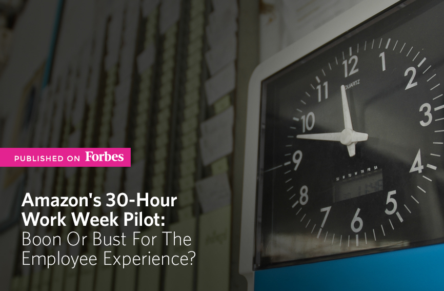 Published on Forbes Our take on Amazon’s 30hour Work Week Pilot