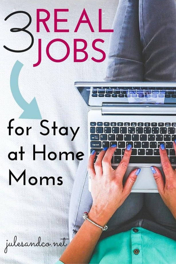 3 Real Jobs for Stay at Home Moms Jules & Co