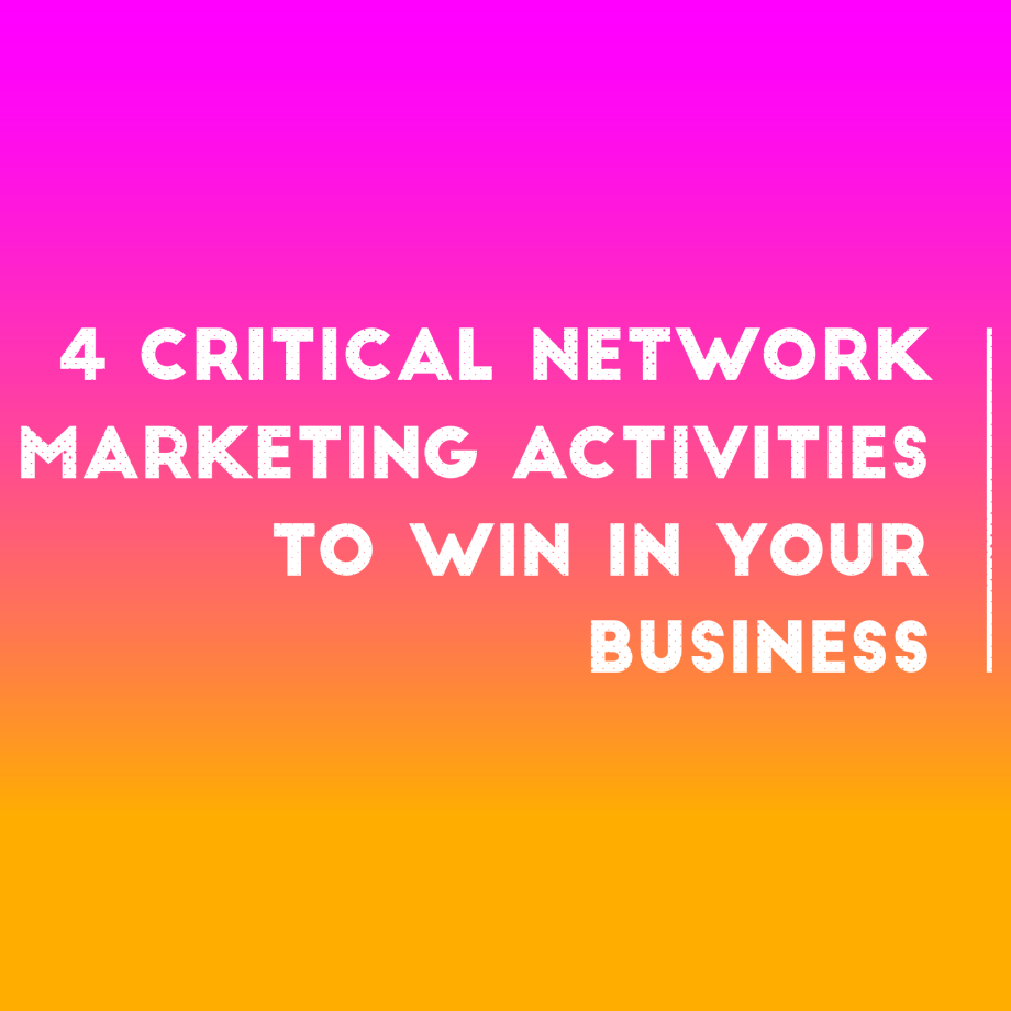 4 Critical Network Marketing Activities to Win in Your Business