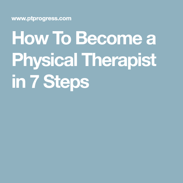 How To a Physical Therapist in 7 Steps Physical therapist, How