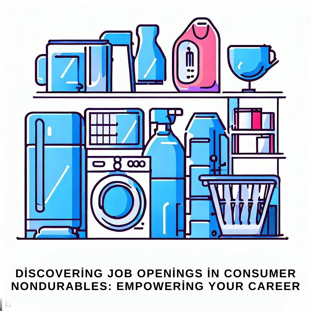 Discovering Job Openings in Consumer Nondurables Empowering Your Career