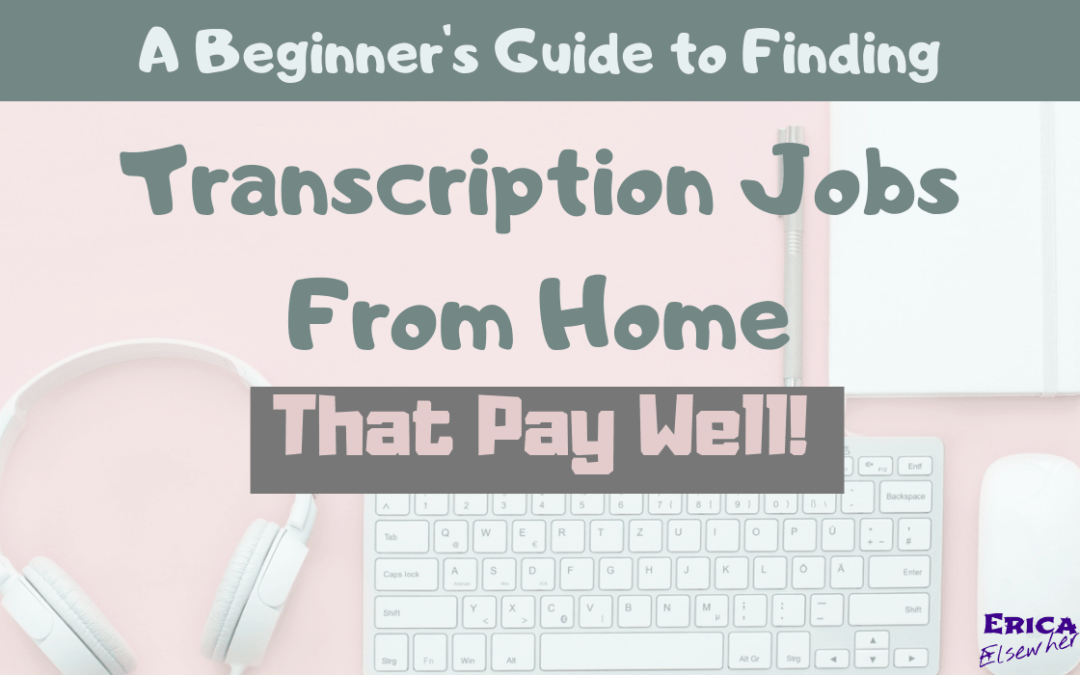 A Beginner's Guide to Finding Transcription Jobs From Home That PAY