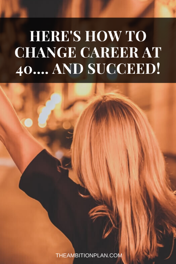 How to change careers at 40 and succeed! in 2020 Career change