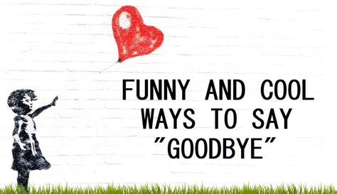 120+ Funny and Cool Ways to Say "Goodbye" Funny goodbye quotes
