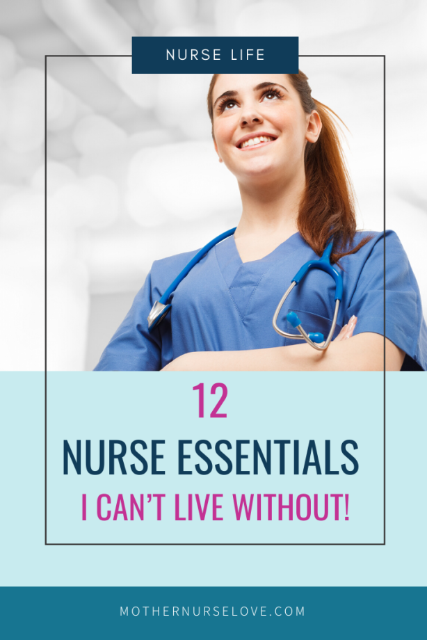 12 Nurse Essentials I Can't Live Without! Mother Nurse Love Nurse