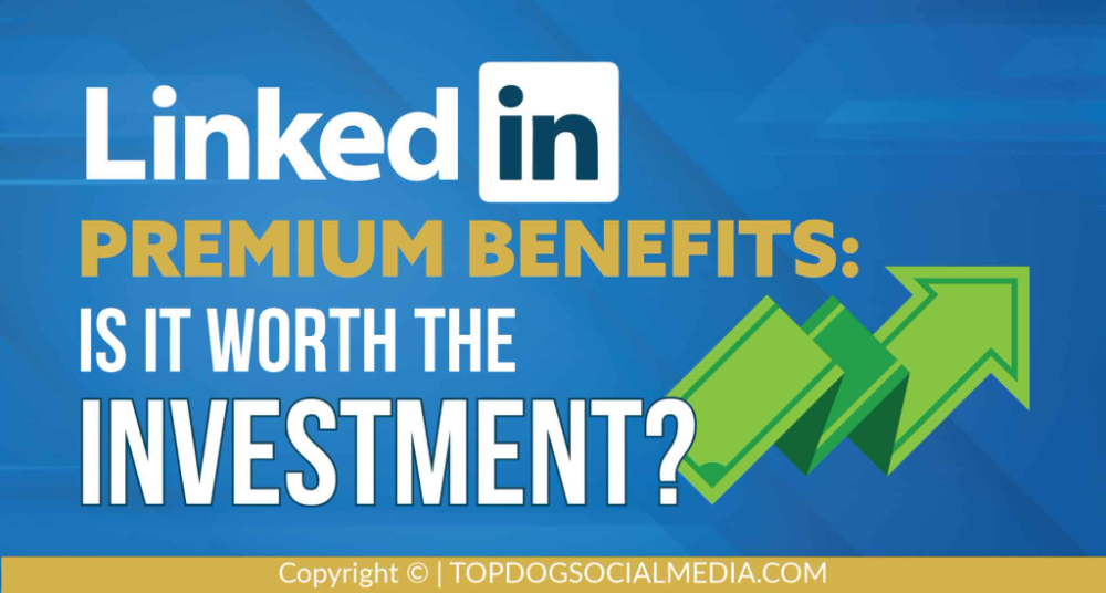LinkedIn Premium Benefits Are They Worth the Investment? Investing